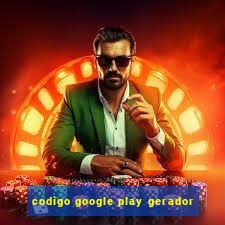 codigo google play gerador